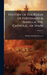 History of the Reign of Ferdinand&Isabella, the Catholic, of Spain