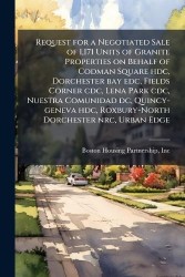 Request for a Negotiated Sale of 1,171 Units of Granite Properties on Behalf of Codman Square hdc, Dorchester bay edc, Fields Co