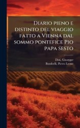 Diario pieno e distinto del viaggio fatto a Vienna dal sommo pontefice Pio papa sesto