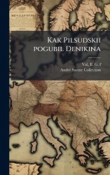 Kak Pilsudskii pogubil Denikina