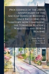 Proceedings of the 250th Anniversary of the Ancient Town of Redding, Once Including the Territory now Comprising the Towns of Re