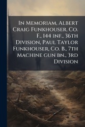 In Memoriam, Albert Craig Funkhouser, Co. F., 144 inf., 36th Division, Paul Taylor Funkhouser, Co. B., 7th Machine gun bn., 3rd 