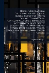 Nelson's Biographical Dictionary and Historical Reference Book of Fayette County, Pennsylvania