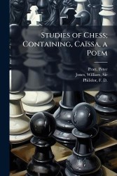 Studies of Chess; Containing, Caïssa, a Poem