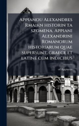 Appianou Alexandres Rmaikn historin ta szomena. Appiani Alexandrini Romanorum historiarum quae supersunt; graece et latine cum i