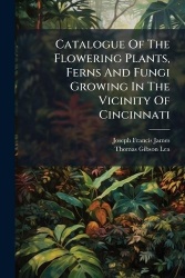 Catalogue Of The Flowering Plants, Ferns And Fungi Growing In The Vicinity Of Cincinnati