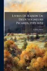 Livres De Raison De Deux Seigneurs Picards, 1559-1692