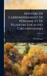 Histoire De L'arrondissement De PÃ(c)ronne Et De Plusieurs LocalitÃ(c)s Circonvoisines