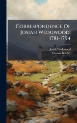 Correspondence Of Josiah Wedgwood, 1781-1794