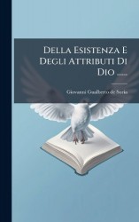 Della Esistenza E Degli Attributi Di Dio ......