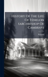 History Of The Life Of FÃ(c)nelon (archbishop Of Cambray)