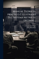 Manual TeÃ3rico-pràctico Ã Ilustrado Del Sistema Metrico-decimal...