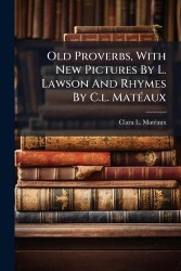 Old Proverbs, With New Pictures By L. Lawson And Rhymes By C.l. MatÃ(c)aux