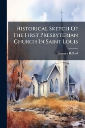 Historical Sketch Of The First Presbyterian Church In Saint Louis