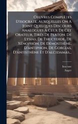 Oeuvres Complètes D'isocrate, Auxquelles On A Joint Quelques Discours AnaloguesÃ Ceux De Cet Orateur, TirÃ(c)s De Platon, 