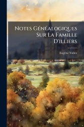 Notes GÃ(c)nÃ(c)alogiques Sur La Famille D'illiers