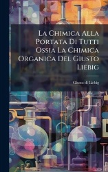 La Chimica Alla Portata Di Tutti Ossia La Chimica Organica Del Giusto Liebig