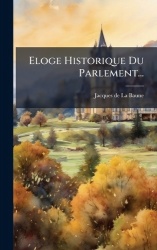 Eloge Historique Du Parlement...