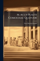 M. Accii Plauti Comoediae Quatuor