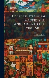 Los Filibusteros En Madrid Y El Apresamiento Del