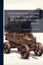Contributons To The Theory Of Blasting, Or Military Mining, Part 1