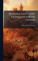 Historia CrÃ-tica De La InquisiciÃ3n En España
