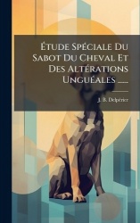 Ãtude SpÃ(c)ciale Du Sabot Du Cheval Et Des AltÃ(c)rations UnguÃ(c)ales ......