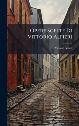 Opere Scelte Di Vittorio Alfieri