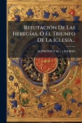 RefutaciÃ3n De Las HeregÃ-as, O El Triunfo De La Iglesia...