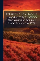 Relazione De'miracoli Avvenuti Nel Borgo Di Cannobio Sopra Il Lago Maggiore 1522...