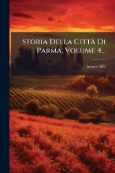 Storia Della CittÃ Di Parma, Volume 4...