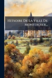 Hitsoire De La Ville De Montdidier...