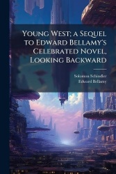 Young West; a Sequel to Edward Bellamy's Celebrated Novel, Looking Backward