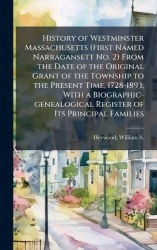 History of Westminster Massachusetts (first Named Narragansett No. 2) From the Date of the Original Grant of the Township to the