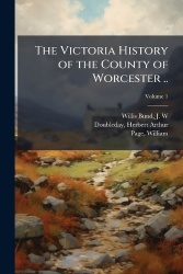 The Victoria History of the County of Worcester ..