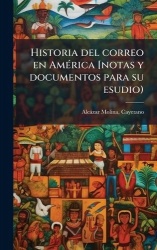 Historia del correo en AmÃ(c)rica [notas y documentos para su esudio)