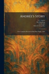 AndrÃ(c)e's Story - The Complete Record of His Polar Flight, 1897
