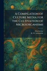 A Compilation of Culture Media for the Cultivation of Microorganisms