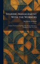 Sharing Management With the Workers - A Study of the Partnership Plan of the Dutchess Bleachery, Wappingers Falls, New York