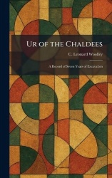 Ur of the Chaldees - A Record of Seven Years of Excavation