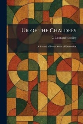 Ur of the Chaldees - A Record of Seven Years of Excavation