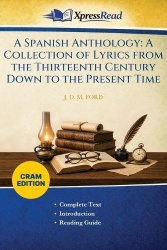 A Spanish Anthology - A Collection of Lyrics From the Thirteenth Century Down to the Present Time (Cram Edition)