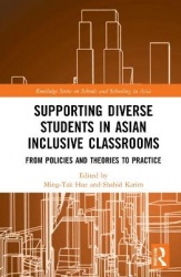 Supporting Diverse Students in Asian Inclusive Classrooms - From Policies and Theories to Practice