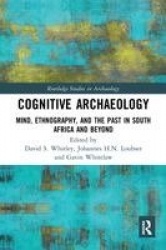 Cognitive Archaeology - Mind, Ethnography, and the Past in South Africa and Beyond