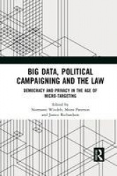 Big Data, Political Campaigning and the Law - Democracy and Privacy in the Age of Micro-Targeting