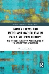 Family Firms and Merchant Capitalism in Early Modern Europe - The Business, Bankruptcy and Resilience of the Höchstetters of Aug