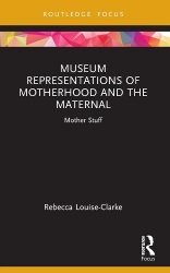 Museum Representations of Motherhood and the Maternal - Mother Stuff