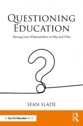 Questioning Education - Moving from What and How to Why and Who