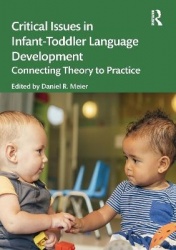 Critical Issues in Infant-Toddler Language Development - Connecting Theory to Practice