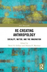 Re-Creating Anthropology - Sociality, Matter, and the Imagination